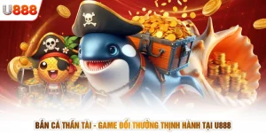 Bắn Cá Thần Tài - Game Đổi Thưởng Thịnh Hành Tại U888