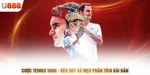 Cược Tennis U888 - Kèo Hot Và Mẹo Phân Tích Bài Bản