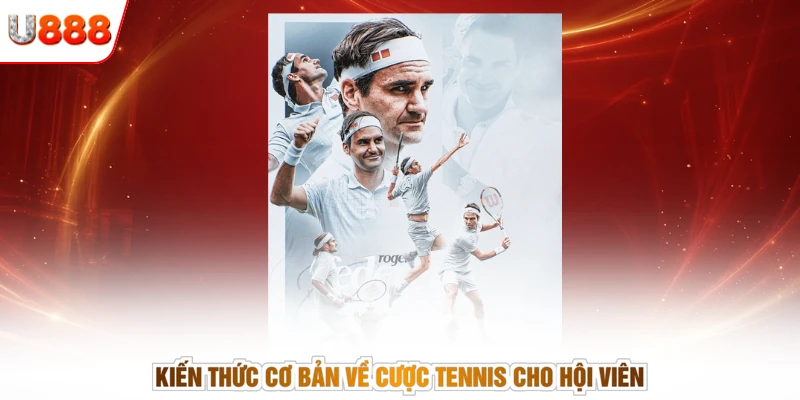 Kiến thức cơ bản về cược tennis cho hội viên