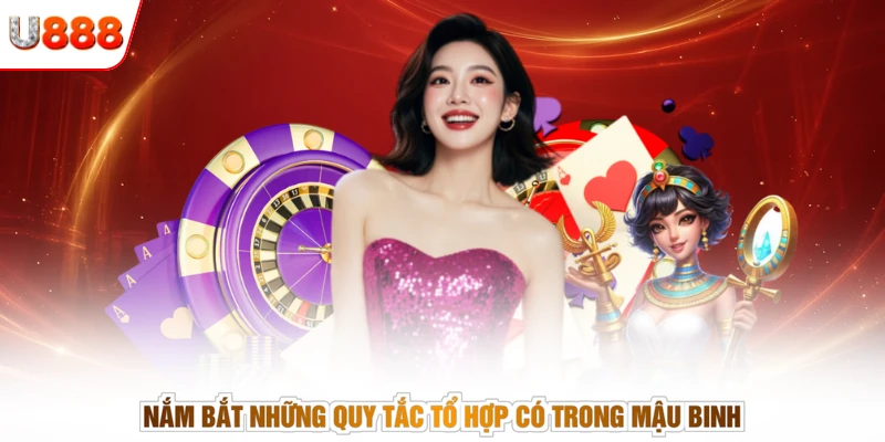 Nắm bắt những quy tắc tổ hợp có trong Mậu Binh