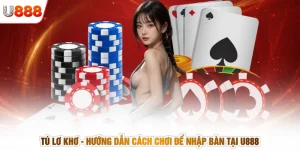 Tú Lơ Khơ - Hướng Dẫn Cách Chơi Để Nhập Bàn Tại U888