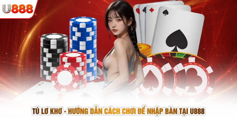Tú Lơ Khơ - Hướng Dẫn Cách Chơi Để Nhập Bàn Tại U888